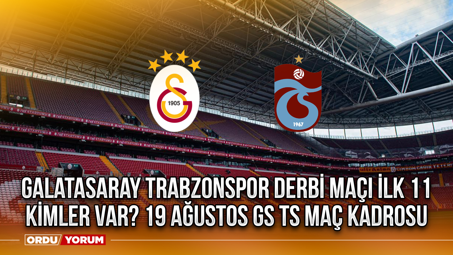 Galatasaray-Trabzonspor-derbi-maçı-ilk-11-kimler-var--19-Ağustos-GS-TS-maç-kadrosu