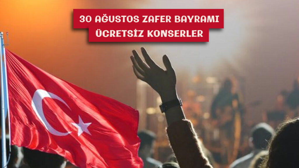 30 Ağustos Türkiye geneli konser takvimi 2023! 30 Ağustos Çarşamba günü ücretsiz konserler