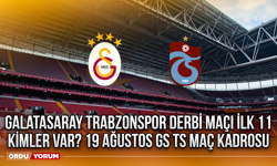 Galatasaray Trabzonspor derbi maçı ilk 11 kimler var? 19 Ağustos GS TS maç kadrosu