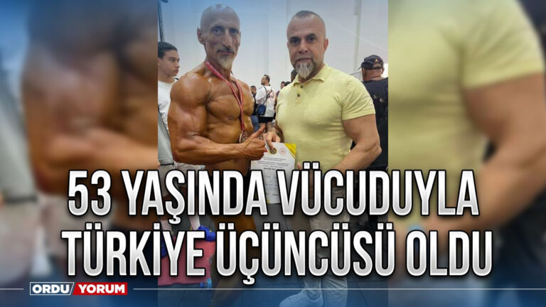 53 Yaşında vücuduyla Türkiye üçüncüsü oldu – Ordu Son Dakika Haberleri – Ordu Yorum Gazetesi