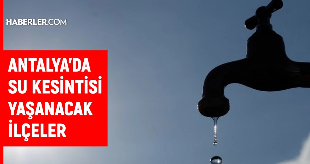 ASAT Antalya su kesintisi: Antalya’da sular ne zaman gelecek? 19 Aralık Antalya su kesintisi listesi!