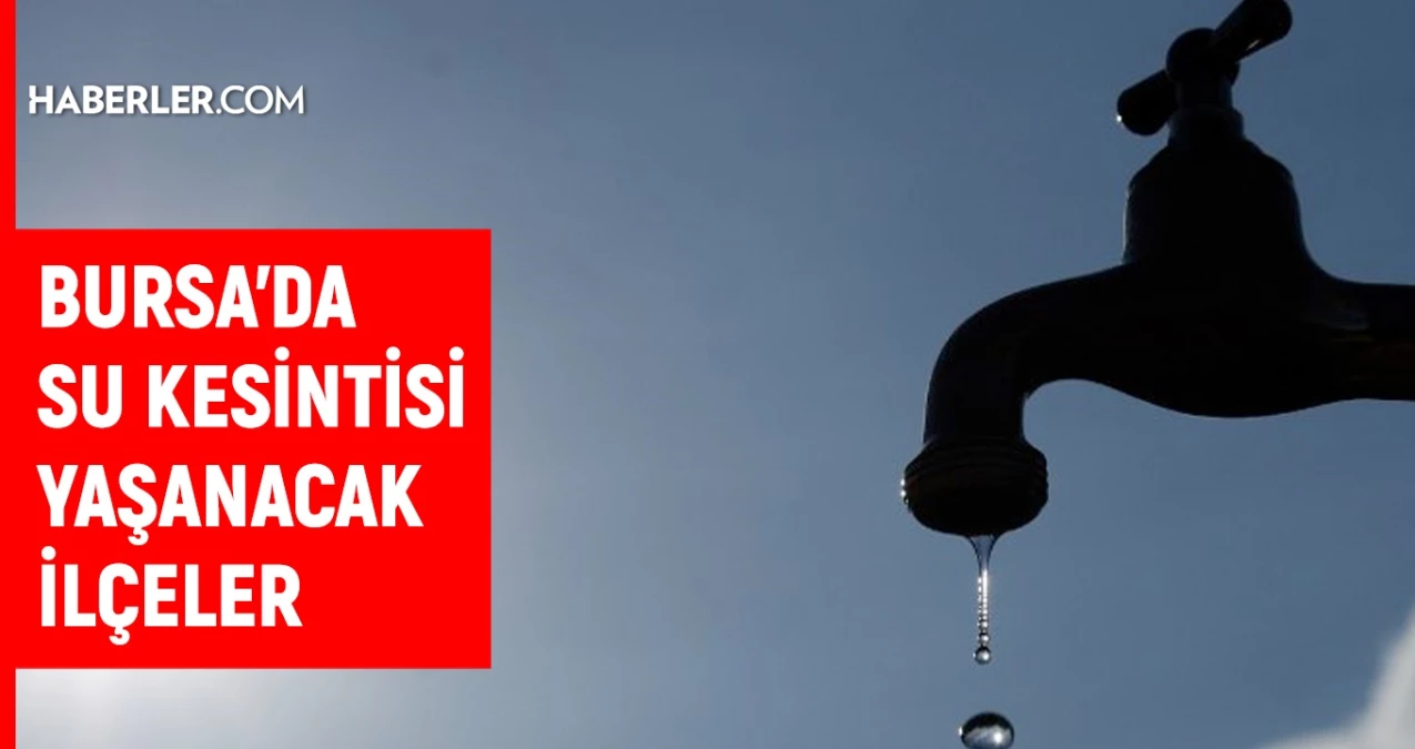 BUSKİ Bursa su kesintisi: Bursa’da sular ne zaman gelecek? 19 Aralık Bursa su kesintisi listesi!