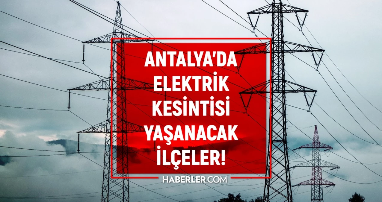 11 Ocak 2024 Antalya elektrik kesintisi! GÜNCEL KESİNTİLER Antalya’da elektrikler ne zaman gelecek?