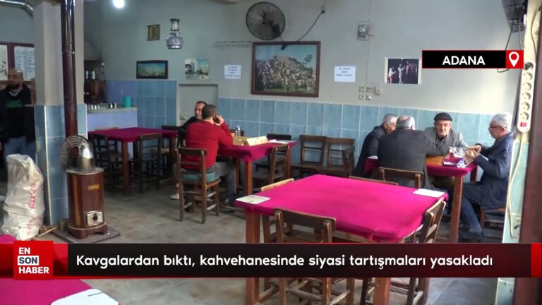 Adana’da kavgalardan bıktı, kahvehanesinde siyasi tartışmaları yasakladı