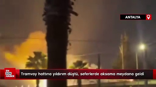 Antalya’da tramvay hattına yıldırım düştü