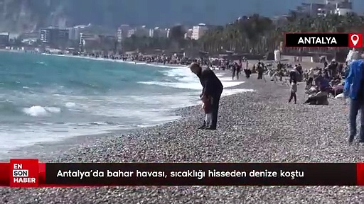 Antalya’da bahar havası, sıcaklığı hisseden denize koştu