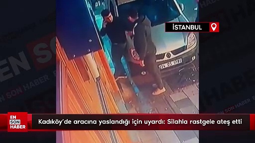 Kadıköy’de aracına yaslandığı için uyardı: Silahla rastgele ateş etti