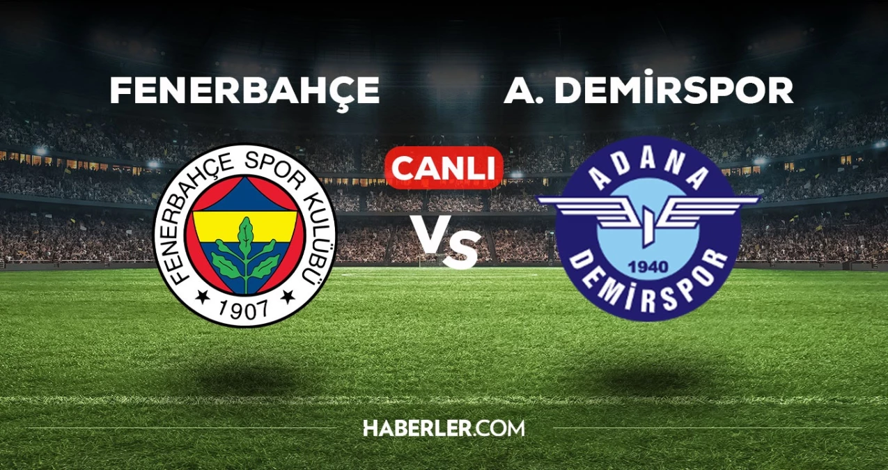 Fenerbahçe Adana Demirspor Maçı Canlı İzle! Detaylar Haberimizde…