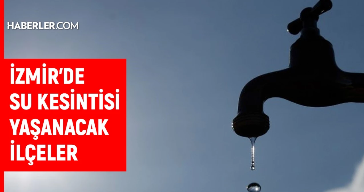 İZSU’dan Açıklama: İşte Bugün İzmir’de Su Kesintisi Olacak İlçeler ve Saatleri!
